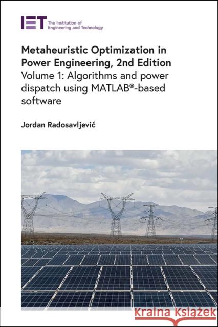 Metaheuristic Optimization in Power Engineering: Algorithms and power dispatch - using MATLAB®-based software Jordan (Professor, University of Pristina in Kosovska Mitrovica, Faculty of Technical Sciences, Serbia) Radosavljevic 9781837241378 Institution of Engineering & Technology - książka