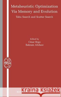 Metaheuristic Optimization Via Memory and Evolution: Tabu Search and Scatter Search Rego, Cesar 9781402081347 Kluwer Academic Publishers - książka