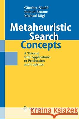 Metaheuristic Search Concepts: A Tutorial with Applications to Production and Logistics Günther Zäpfel, Roland Braune, Michael Bögl 9783642113420 Springer-Verlag Berlin and Heidelberg GmbH &  - książka