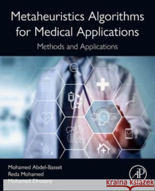 Metaheuristics Algorithms for Medical Applications: Methods and Applications Mohamed (Associate Professor, University of Sharjah, UAE) Elhoseny 9780443133145 Elsevier Science Publishing Co Inc - książka