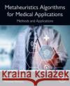 Metaheuristics Algorithms for Medical Applications: Methods and Applications Mohamed (Associate Professor, University of Sharjah, UAE) Elhoseny 9780443133145 Elsevier Science Publishing Co Inc
