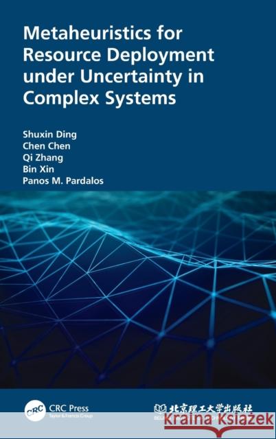 Metaheuristics for Resource Deployment Under Uncertainty in Complex Systems Shuxin Ding Chen Chen Qi Zhang 9781032065205 CRC Press - książka