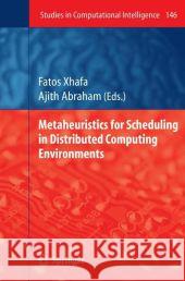 Metaheuristics for Scheduling in Distributed Computing Environments Fatos Xhafa Ajith Abraham 9783540692607 Springer - książka