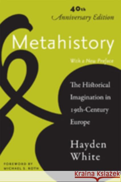 Metahistory: The Historical Imagination in Nineteenth-Century Europe White, Hayden 9781421415604 Johns Hopkins University Press - książka