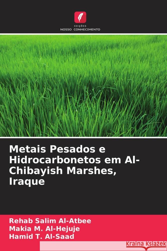 Metais Pesados e Hidrocarbonetos em Al-Chibayish Marshes, Iraque Al-Atbee, Rehab Salim, Al-Hejuje, Makia M., Al-Saad, Hamid T. 9786204638461 Edições Nosso Conhecimento - książka