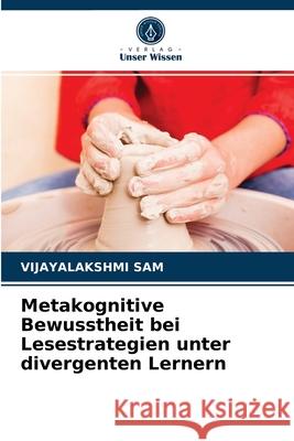 Metakognitive Bewusstheit bei Lesestrategien unter divergenten Lernern Vijayalakshmi Sam 9786203369359 Verlag Unser Wissen - książka