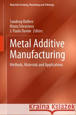 Metal Additive Manufacturing: Methods, Materials and Applications Sandeep Rathee Manu Srivastava J. Paul 9789819681617 Springer - książka