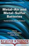 Metal-Air and Metal-Sulfur Batteries: Fundamentals and Applications Vladimir Neburchilov Jiujun Zhang 9781482258530 CRC Press