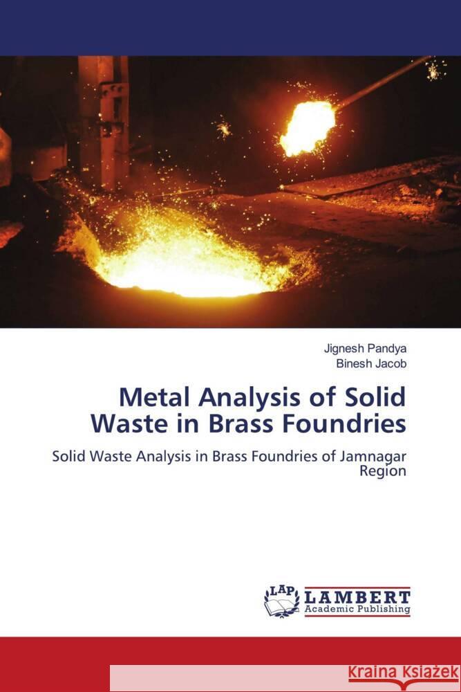 Metal Analysis of Solid Waste in Brass Foundries Pandya, Jignesh, Jacob, Binesh 9786204746838 LAP Lambert Academic Publishing - książka