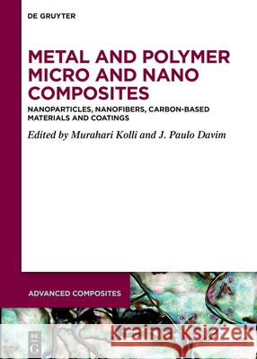 Metal and Polymer Micro and Nano Composites: Nanoparticles, Nanofibers, Carbon-Based Materials and Coatings Murahari Kolli J. Paulo Davim 9783111664293 de Gruyter - książka