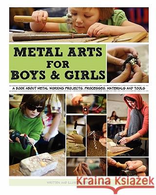 Metal arts for boys and girls Baker, Lily G. 9781456462154 Createspace - książka