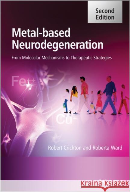 Metal-Based Neurodegeneration: From Molecular Mechanisms to Therapeutic Strategies Crichton, Robert 9781119977148  - książka