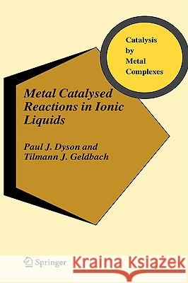 Metal Catalysed Reactions in Ionic Liquids Paul J. Dyson Tilmann J. Geldbach 9781402039140 Springer - książka