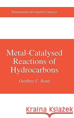 Metal-Catalysed Reactions of Hydrocarbons G. C. Bond Geoffrey C. Bond 9780387241418 Kluwer Academic/Plenum Publishers - książka