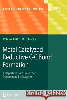 Metal Catalyzed Reductive C-C Bond Formation: A Departure from Preformed Organometallic Reagents Michael J Krische 9783642091988 Springer-Verlag Berlin and Heidelberg GmbH &  - książka