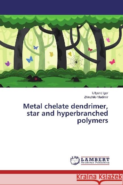 Metal chelate dendrimer, star and hyperbranched polymers Igor, Uflyand; Vladimir, Zhinzhilo 9786202013246 LAP Lambert Academic Publishing - książka