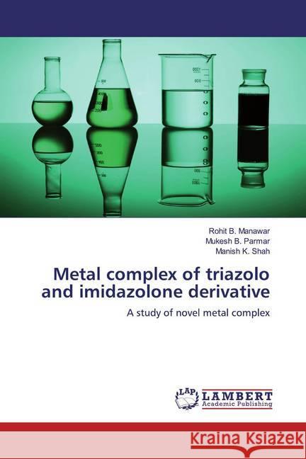 Metal complex of triazolo and imidazolone derivative : A study of novel metal complex Manawar, Rohit B.; Parmar, Mukesh B.; Shah, Manish K. 9786200228628 LAP Lambert Academic Publishing - książka