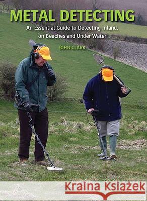 Metal Detecting: An Essential Guide to Detecting Inland, on Beaches and Under Water John Clark 9781847971494  - książka