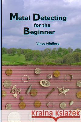 Metal Detecting for the Beginner Migliore                                 Vince Migliore 9781442121539 Createspace - książka