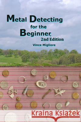 Metal Detecting for the Beginner Vince Migliore 9781452862453 Createspace - książka