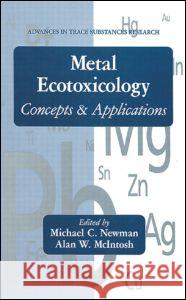 Metal Ecotoxicology Concepts and Applications: Concepts & Applications McIntosh, Alan W. 9780873714112 CRC Press - książka