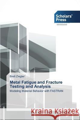 Metal Fatigue and Fracture Testing and Analysis Ziegler Brett   9783639514940 Scholars' Press - książka