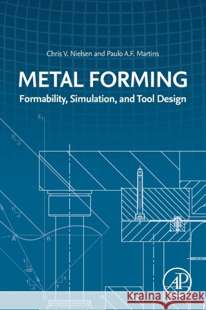 Metal Forming: Formability, Simulation, and Tool Design Paulo Martins Chris Nielsen 9780323852555 Academic Press - książka