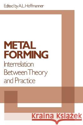 Metal Forming: Interrelation Between Theory and Practice A. L. Hoffmanner 9780306305542 Plenum Publishing Corporation - książka