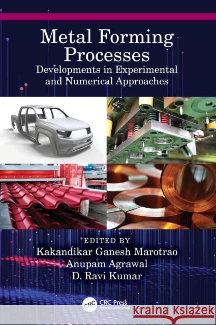 Metal Forming Processes: Developments in Experimental and Numerical Approaches Kakandikar Ganesh Marotrao Anupam Agrawal D. Ravi Kumar 9781032128900 CRC Press - książka