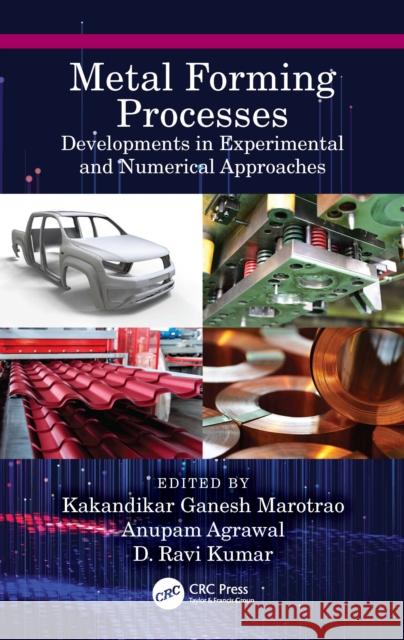 Metal Forming Processes: Developments in Experimental and Numerical Approaches Kakandikar Ganesh Marotrao Anupam Agrawal D. Ravi Kumar 9781032128917 CRC Press - książka