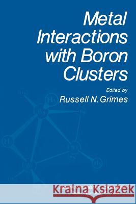 Metal Interactions with Boron Clusters Russell N. Grimes 9781489921567 Springer - książka