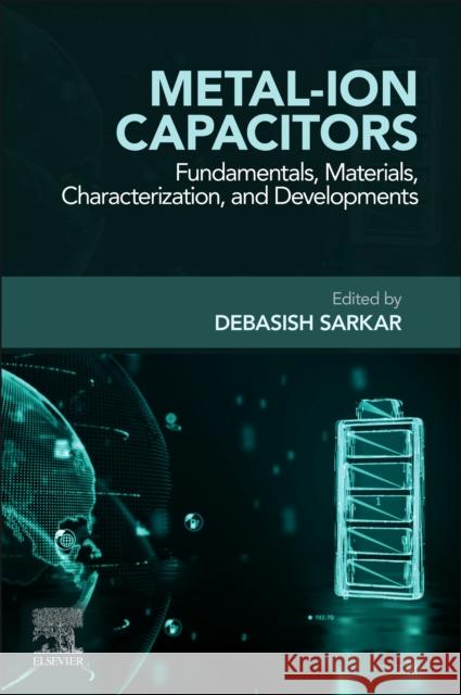 Metal-Ion Capacitors: Fundamentals, Materials, Characterization, and Developments Debasish Sarkar 9780443275326 Elsevier - książka