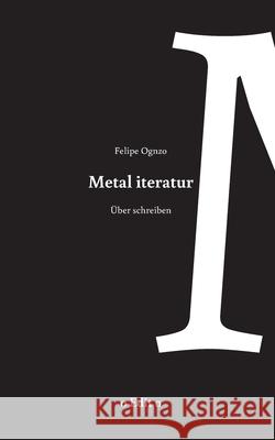 Metal iteratur: über schreiben Ognzo, Felipe 9783751934237 Books on Demand - książka