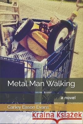 Metal Man Walking Carley Eason Evans 9781475240627 Createspace Independent Publishing Platform - książka