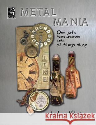 Metal Mania: One Girl's Fascination With All Things Shiny Vollrath, Lisa 9781490971735 Createspace - książka