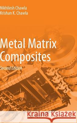 Metal Matrix Composites Nikhilesh Chawla Krishan K. Chawla 9781461495475 Springer - książka