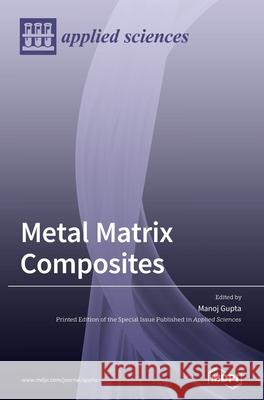 Metal Matrix Composites Manoj Gupta 9783039360925 Mdpi AG - książka