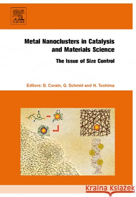 Metal Nanoclusters in Catalysis and Materials Science: The Issue of Size Control G. Schmid N. Toshima B. Corain 9780444530578 Elsevier Science - książka