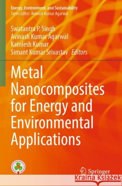 Metal Nanocomposites for Energy and Environmental Applications Swatantra P. Singh Avinash Kumar Agarwal Kamlesh Kumar 9789811686016 Springer - książka