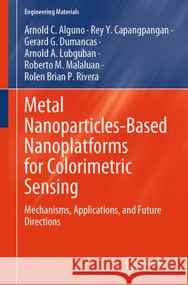 Metal Nanoparticles-Based Nanoplatforms for Colorimetric Sensing Alguno, Arnold C., Capangpangan, Rey Y., Dumancas, Gerard G. 9789819667703 Springer - książka