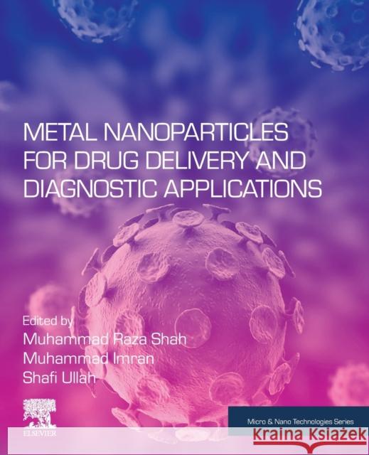 Metal Nanoparticles for Drug Delivery and Diagnostic Applications Muhammad Raza Shah Muhammad Imran Shafi Ullah 9780128169605 Elsevier - książka