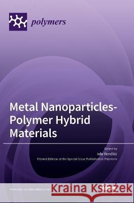 Metal Nanoparticles-Polymer Hybrid Materials Iole Venditti   9783036552033 Mdpi AG - książka