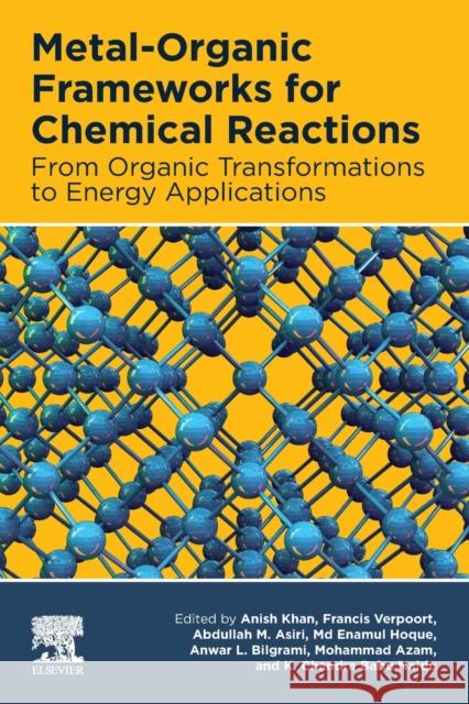 Metal-Organic Frameworks for Chemical Reactions: From Organic Transformations to Energy Applications Anish Khan Francis Verpoort Abdullah M. Ahmed Asiri 9780128220993 Elsevier - książka