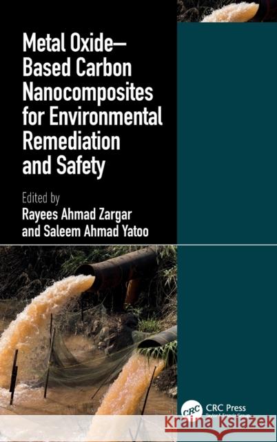 Metal Oxide–Based Carbon Nanocomposites for Environmental Remediation and Safety Saleem Ahmad Yatoo Rayees Ahamad Zargar 9781032347103 CRC Press - książka