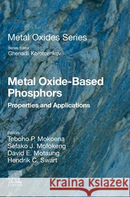 Metal Oxide-Based Phosphors: Properties and Applications Teboho P. Mokoena Sefako J. Mofokeng David E. Motaung 9780443416224 Elsevier - książka