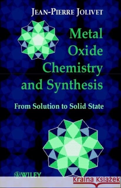 Metal Oxide Chemistry and Synthesis: From Solution to Solid State Jolivet, Jean-Pierre 9780471970569 John Wiley & Sons - książka