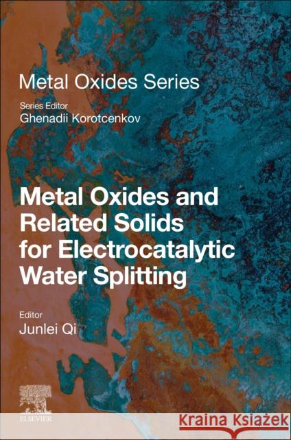 Metal Oxides and Related Solids for Electrocatalytic Water Splitting Junlei Qi Ghenadii Korotcenkov 9780323857352 Elsevier - książka