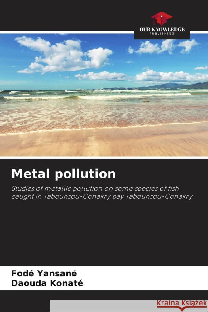 Metal pollution Yansané, Fodé, Konaté, Daouda 9783330077164 Our Knowledge Publishing - książka