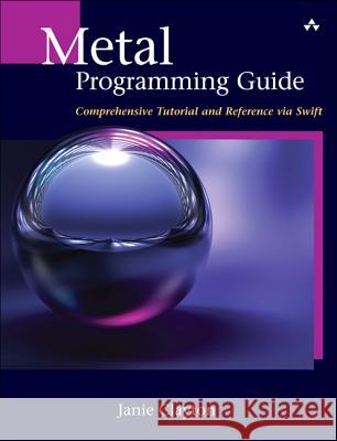 Metal Programming Guide: Tutorial and Reference Via Swift Clayton, Janie 9780134668949  - książka