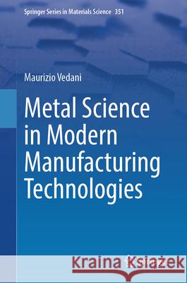 Metal Science in Modern Manufacturing Technologies Maurizio Vedani 9783031971242 Springer - książka